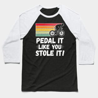 Pedal it like you stole it! Baseball T-Shirt
